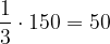 \dpi{120} \frac{1}{3}\cdot 150 = 50